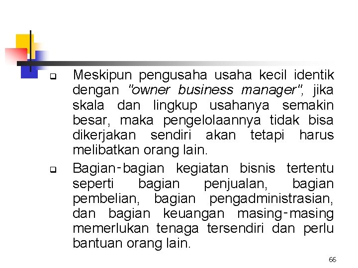 q q Meskipun pengusaha kecil identik dengan "owner business manager", jika skala dan lingkup