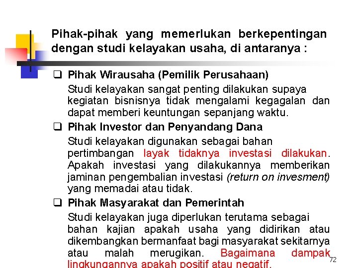 Pihak-pihak yang memerlukan berkepentingan dengan studi kelayakan usaha, di antaranya : q Pihak Wirausaha