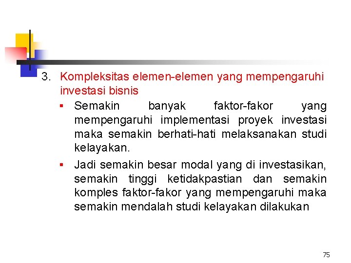 3. Kompleksitas elemen-elemen yang mempengaruhi investasi bisnis § Semakin banyak faktor-fakor yang mempengaruhi implementasi