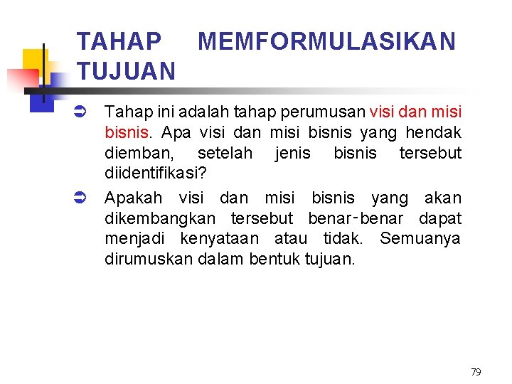 TAHAP MEMFORMULASIKAN TUJUAN Ü Tahap ini adalah tahap perumusan visi dan misi bisnis. Apa