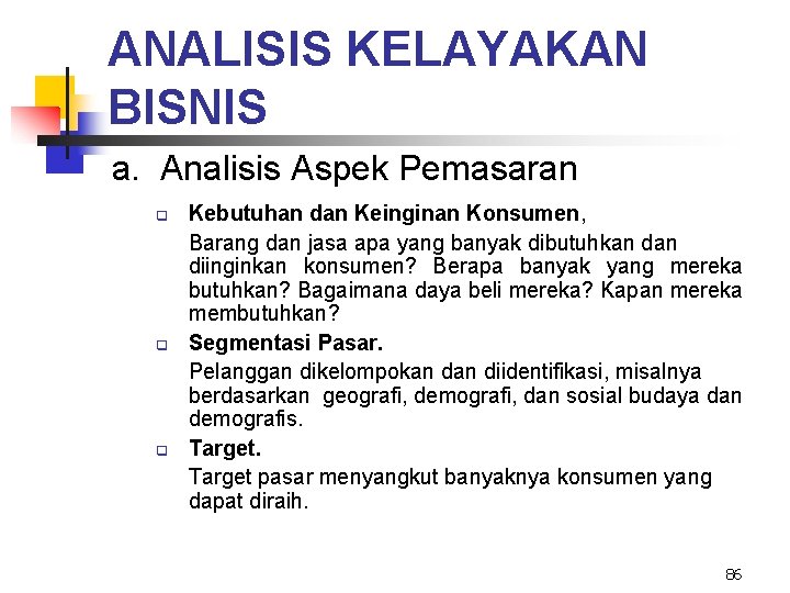 ANALISIS KELAYAKAN BISNIS a. Analisis Aspek Pemasaran q q q Kebutuhan dan Keinginan Konsumen,