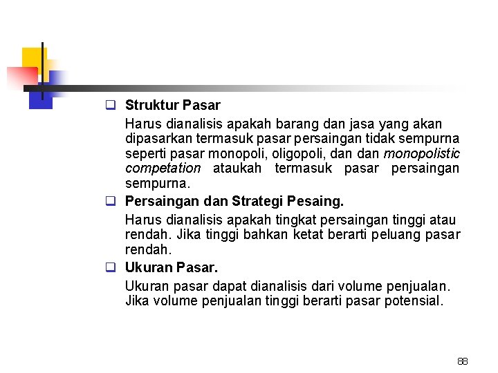 q Struktur Pasar Harus dianalisis apakah barang dan jasa yang akan dipasarkan termasuk pasar