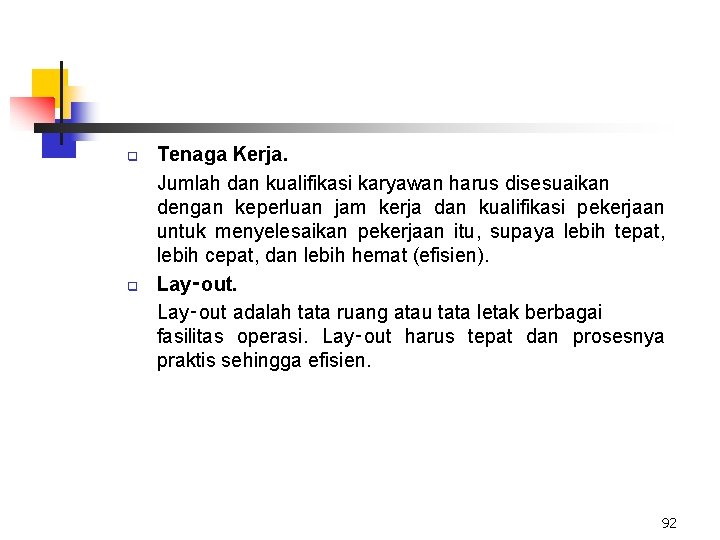 q q Tenaga Kerja. Jumlah dan kualifikasi karyawan harus disesuaikan dengan keperluan jam kerja