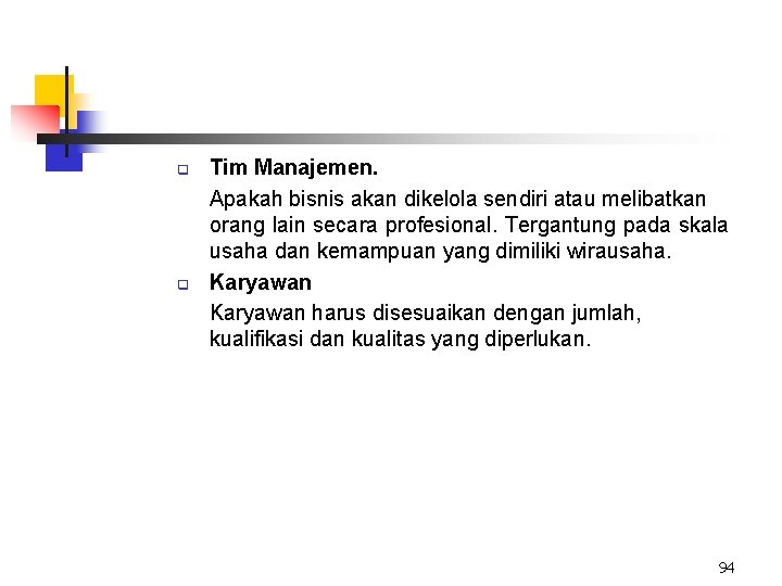 q q Tim Manajemen. Apakah bisnis akan dikelola sendiri atau melibatkan orang lain secara