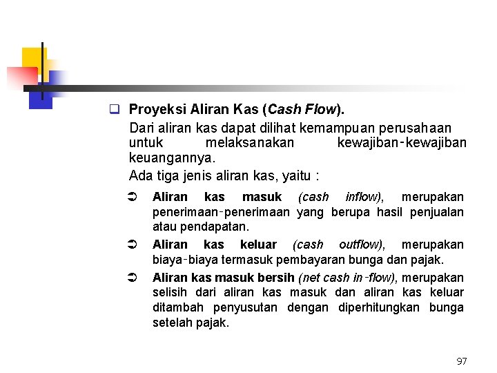 q Proyeksi Aliran Kas (Cash Flow). Dari aliran kas dapat dilihat kemampuan perusahaan untuk