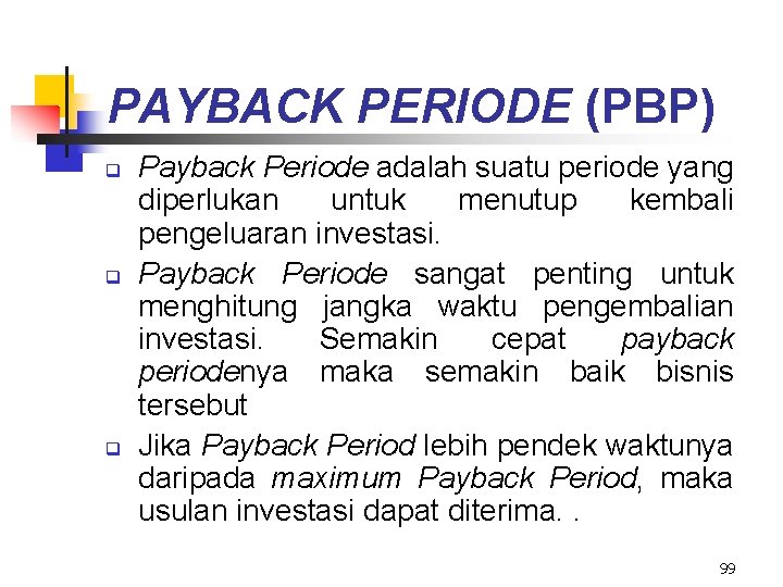 PAYBACK PERIODE (PBP) q q q Payback Periode adalah suatu periode yang diperlukan untuk