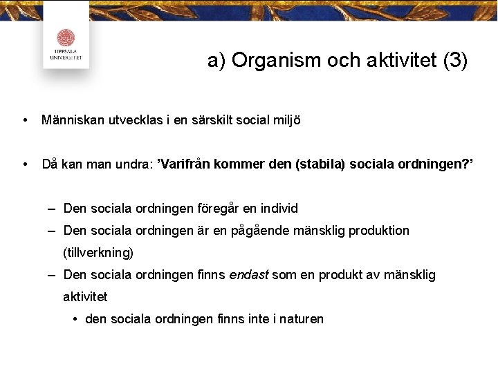 a) Organism och aktivitet (3) • Människan utvecklas i en särskilt social miljö •