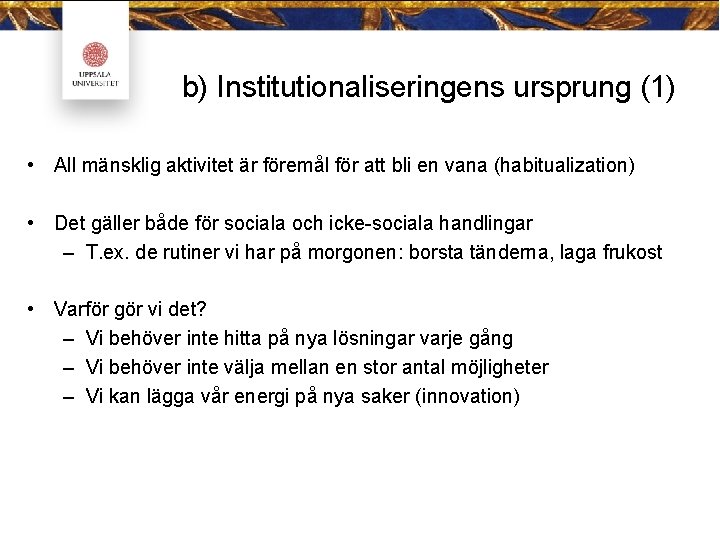 b) Institutionaliseringens ursprung (1) • All mänsklig aktivitet är föremål för att bli en