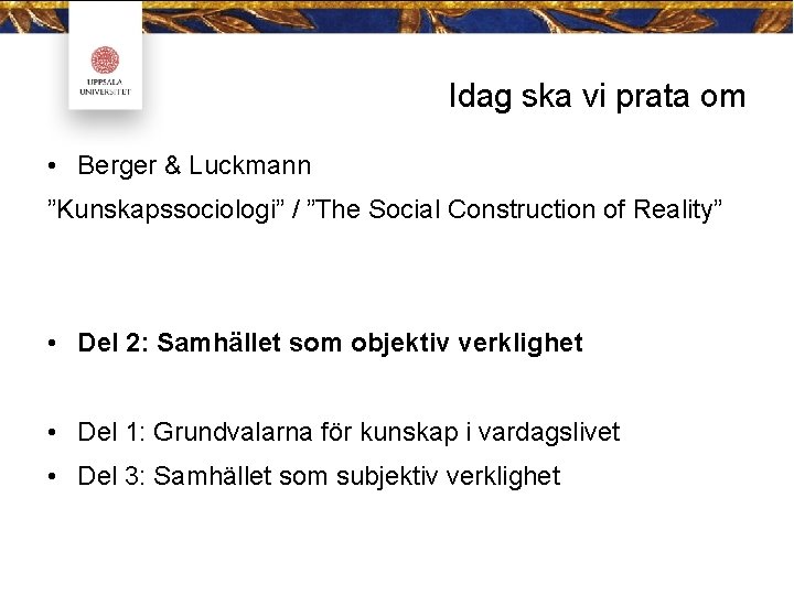 Idag ska vi prata om • Berger & Luckmann ”Kunskapssociologi” / ”The Social Construction