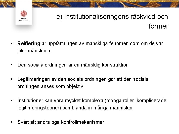 e) Institutionaliseringens räckvidd och former • Reifiering är uppfattningen av mänskliga fenomen som om