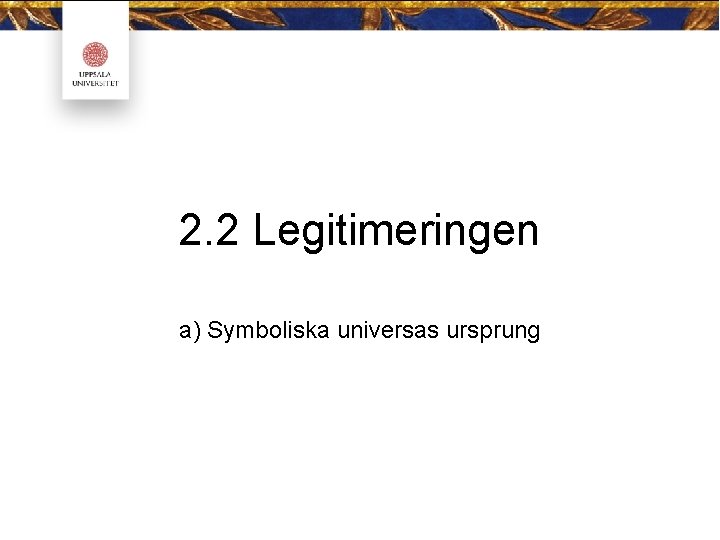 2. 2 Legitimeringen a) Symboliska universas ursprung 