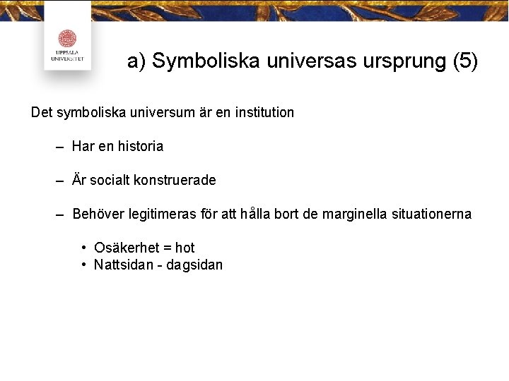 a) Symboliska universas ursprung (5) Det symboliska universum är en institution – Har en