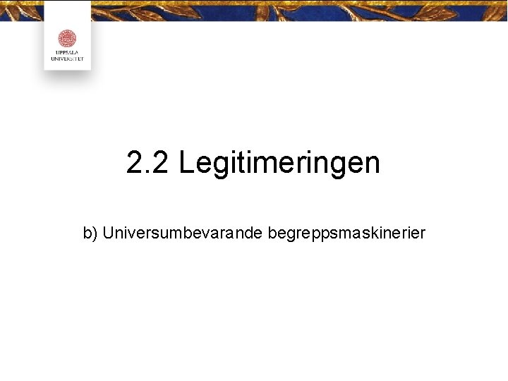 2. 2 Legitimeringen b) Universumbevarande begreppsmaskinerier 