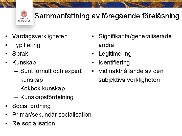 Sammanfattning av föregående föreläsning • • Vardagsverkligheten • Typifiering Språk • Kunskap • •