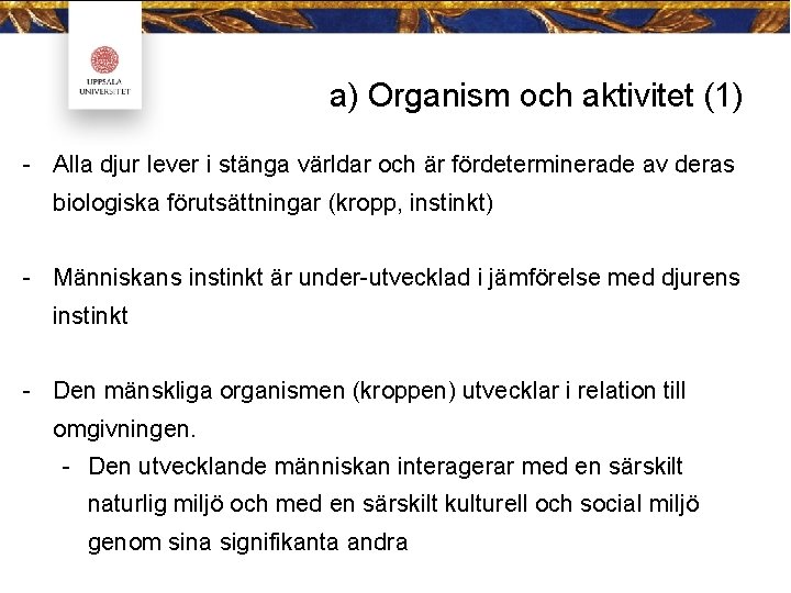 a) Organism och aktivitet (1) - Alla djur lever i stänga världar och är