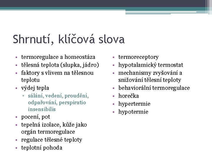 Shrnutí, klíčová slova • termoregulace a homeostáza • tělesná teplota (slupka, jádro) • faktory