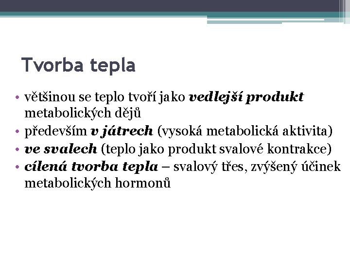 Tvorba tepla • většinou se teplo tvoří jako vedlejší produkt metabolických dějů • především