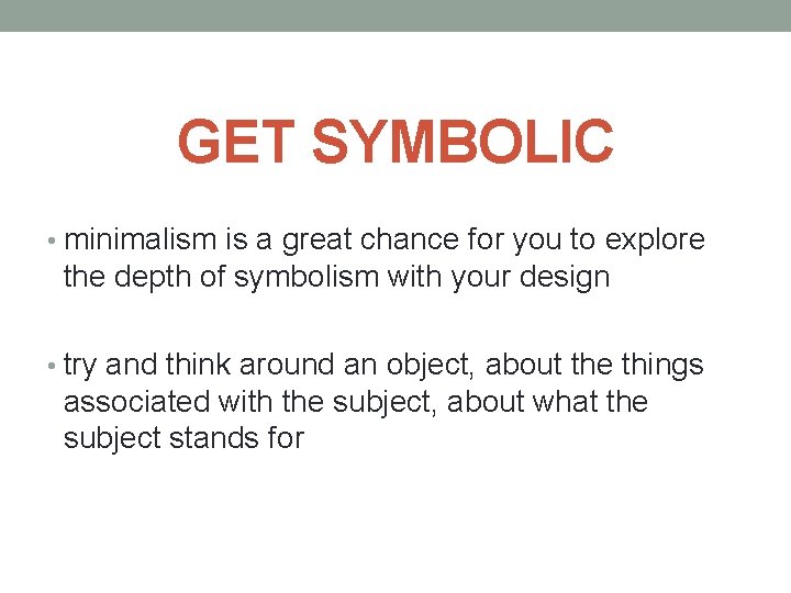 GET SYMBOLIC • minimalism is a great chance for you to explore the depth