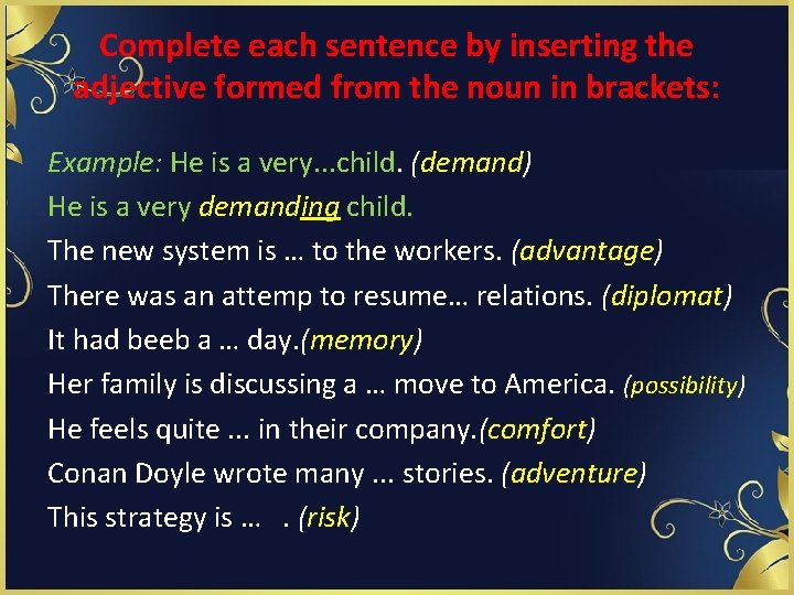 Complete each sentence by inserting the adjective formed from the noun in brackets: Example: