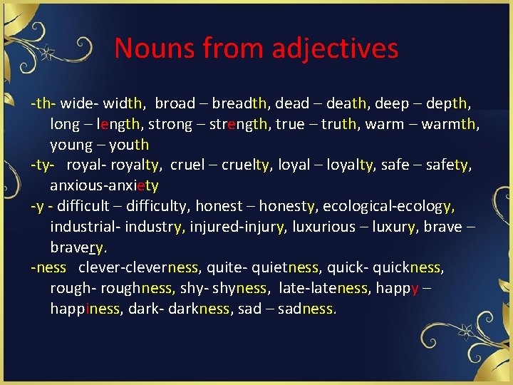 Nouns from adjectives -th- wide- width, broad – breadth, dead – death, deep –