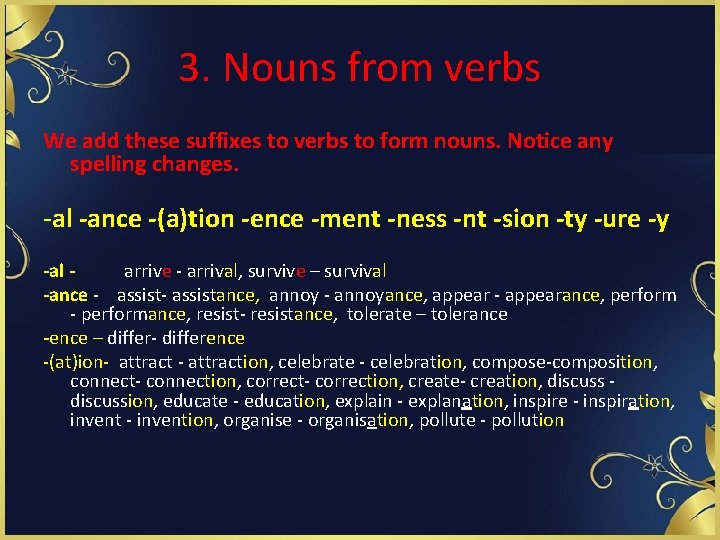 3. Nouns from verbs We add these suffixes to verbs to form nouns. Notice