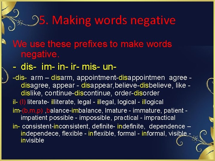 5. Making words negative We use these prefixes to make words negative. - dis-