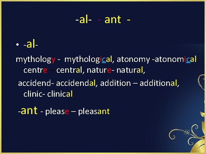 -al- - ant • -almythology - mythological, atonomy -atonomical centre – central, nature- natural,