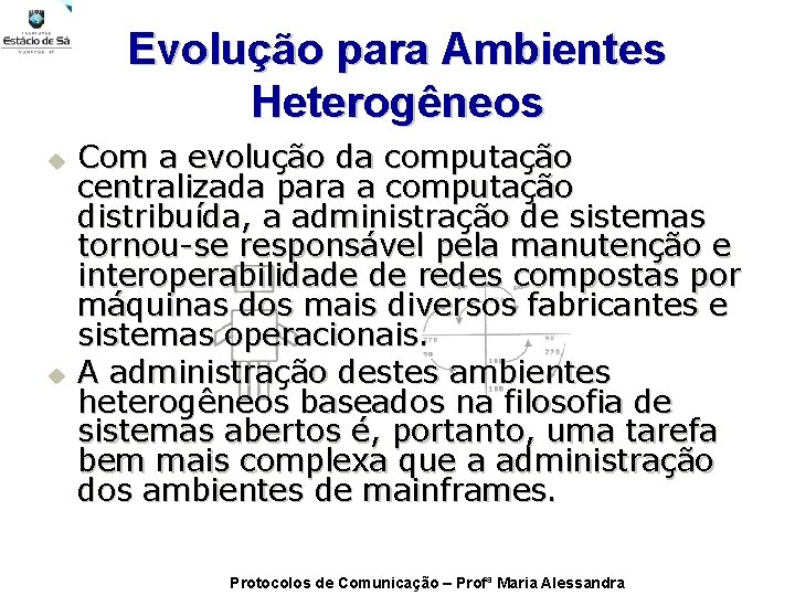 Evolução para Ambientes Heterogêneos u u Com a evolução da computação centralizada para a