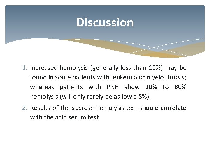 Discussion 1. Increased hemolysis (generally less than 10%) may be found in some patients