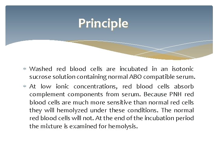 Principle Washed red blood cells are incubated in an isotonic sucrose solution containing normal