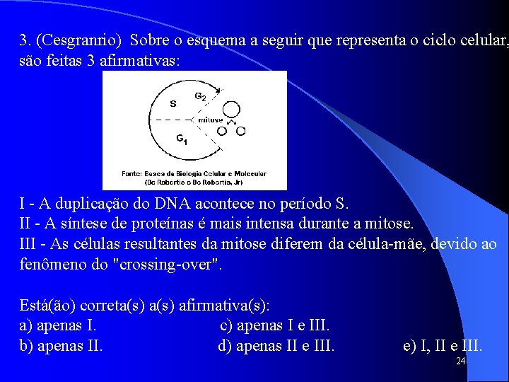 3. (Cesgranrio) Sobre o esquema a seguir que representa o ciclo celular, são feitas
