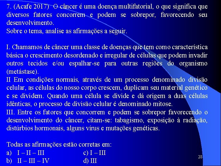 7. (Acafe 2017) O câncer é uma doença multifatorial, o que significa que diversos