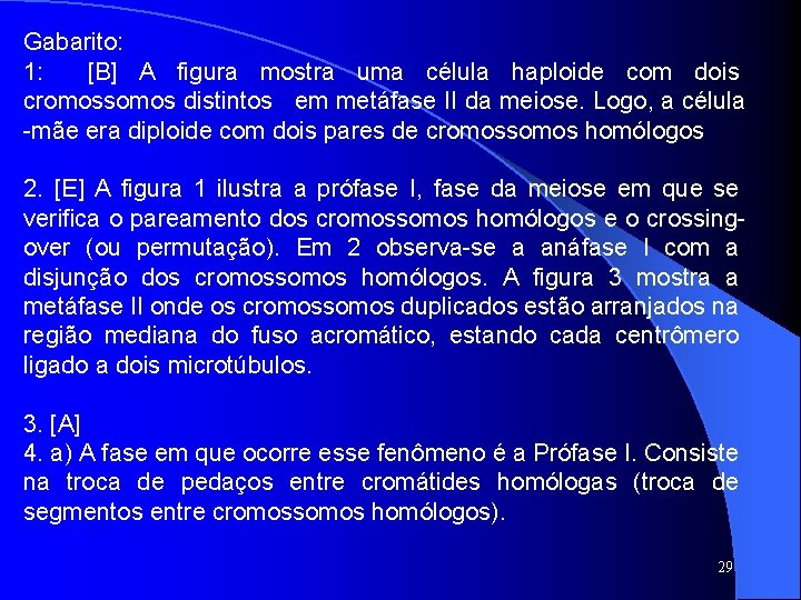 Gabarito: 1: [B] A figura mostra uma célula haploide com dois cromossomos distintos em