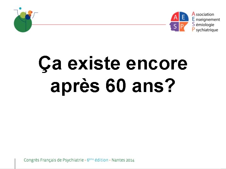 Ça existe encore après 60 ans? 