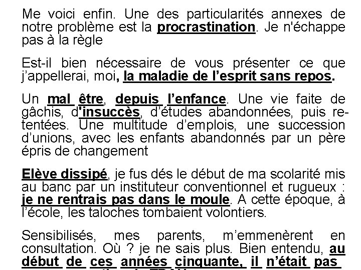 Me voici enfin. Une des particularités annexes de notre problème est la procrastination. Je