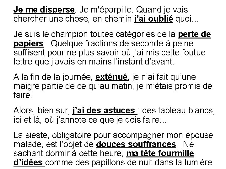 Je me disperse. Je m'éparpille. Quand je vais cher une chose, en chemin j’ai