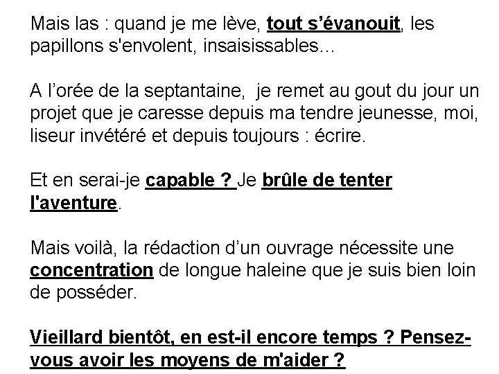 Mais las : quand je me lève, tout s’évanouit, les papillons s'envolent, insaisissables… A
