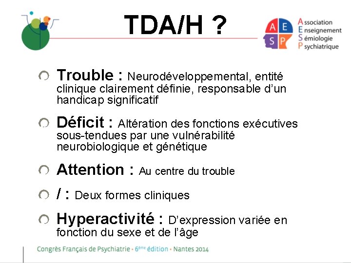 TDA/H ? Trouble : Neurodéveloppemental, entité clinique clairement définie, responsable d’un handicap significatif Déficit