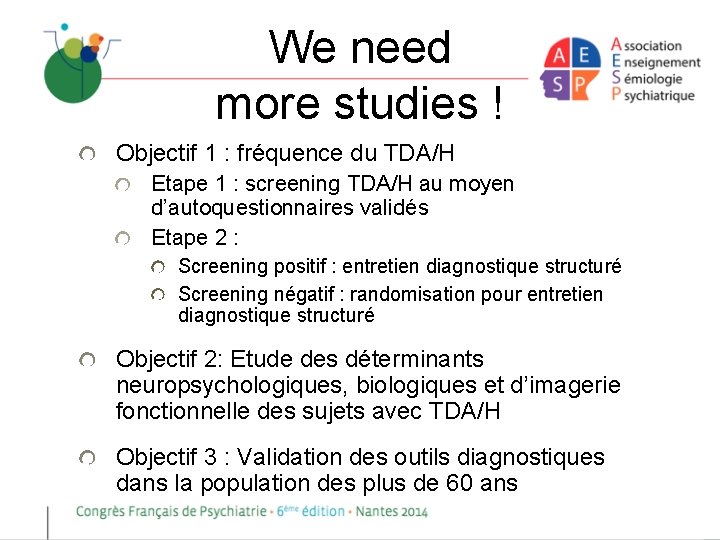 We need more studies ! Objectif 1 : fréquence du TDA/H Etape 1 :