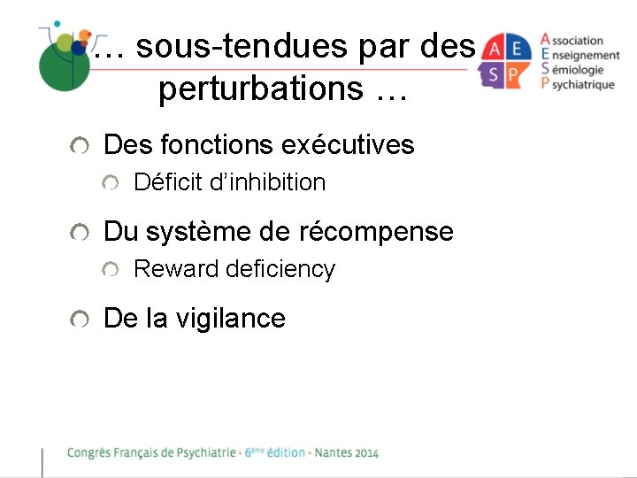 … sous-tendues par des perturbations … Des fonctions exécutives Déficit d’inhibition Du système de