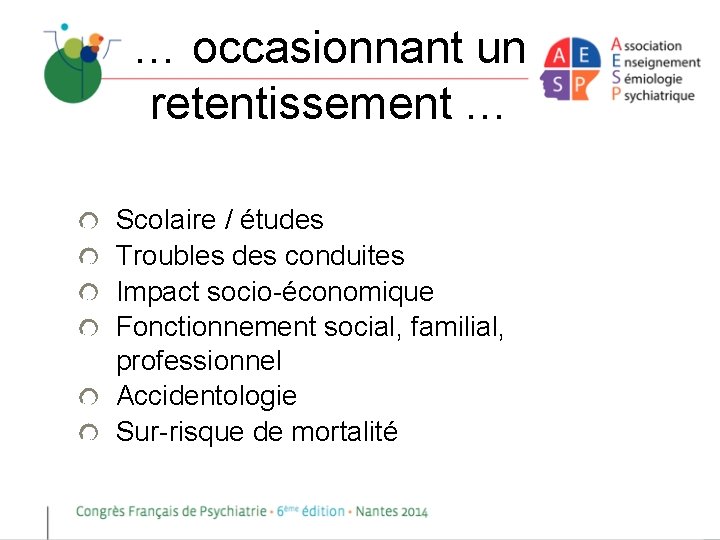 … occasionnant un retentissement … Scolaire / études Troubles des conduites Impact socio-économique Fonctionnement