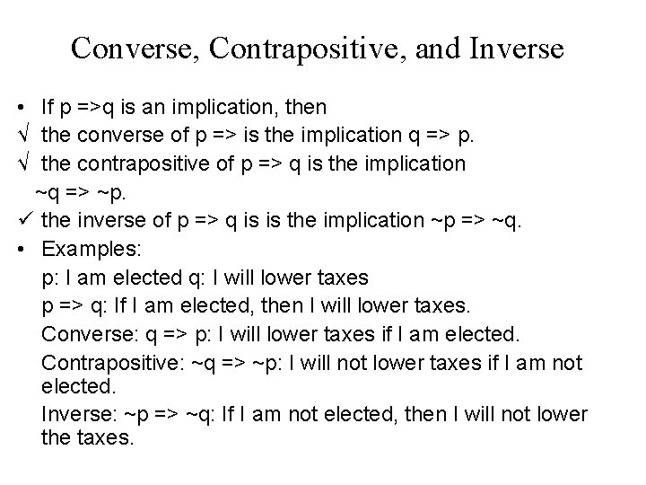 Converse, Contrapositive, and Inverse • If p =>q is an implication, then √ the