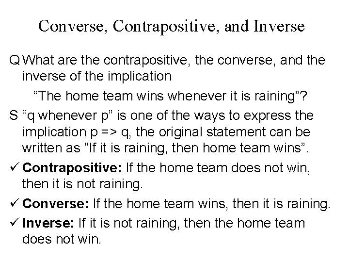 Converse, Contrapositive, and Inverse Q What are the contrapositive, the converse, and the inverse