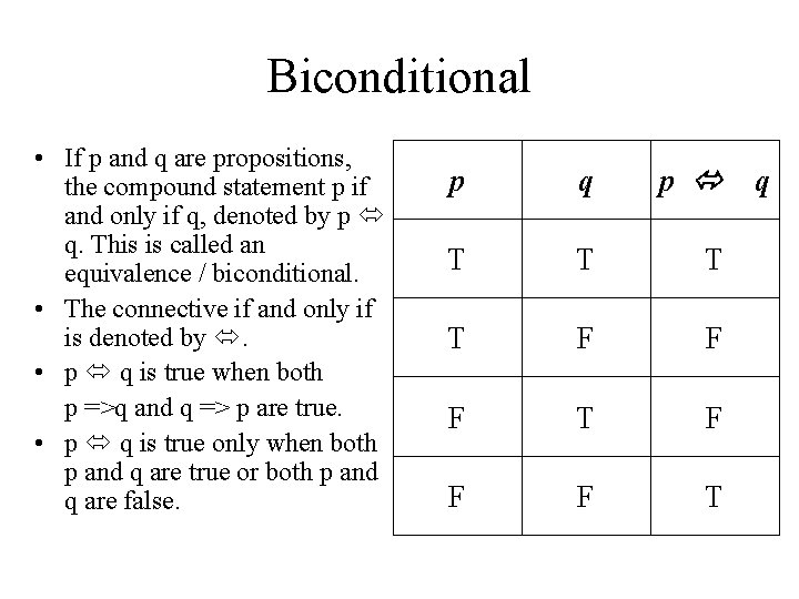 Biconditional • If p and q are propositions, the compound statement p if and