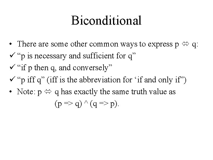 Biconditional • There are some other common ways to express p q: ü “p
