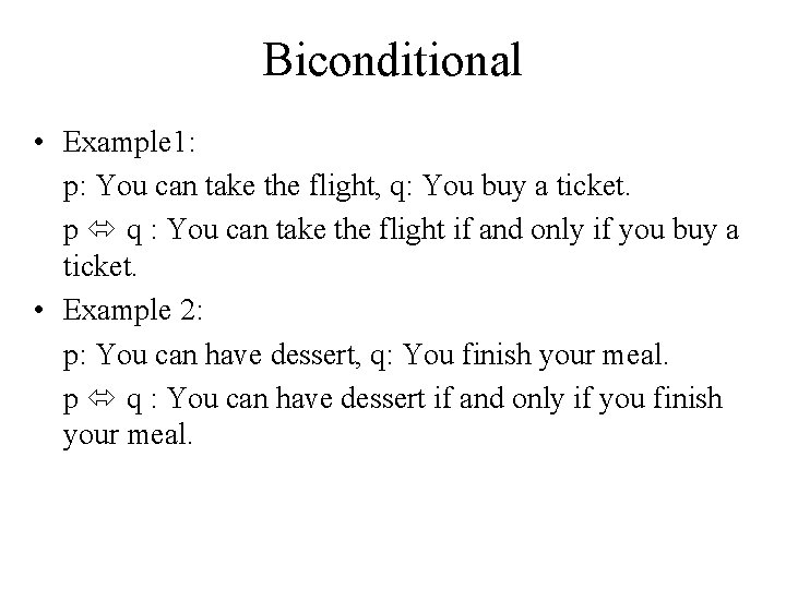 Biconditional • Example 1: p: You can take the flight, q: You buy a