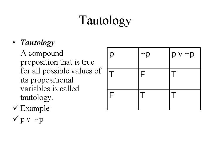 Tautology • Tautology: A compound p proposition that is true for all possible values