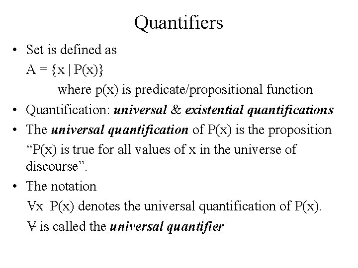 Quantifiers • Set is defined as A = {x | P(x)} where p(x) is