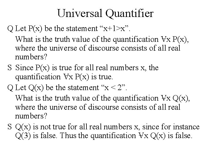 Universal Quantifier Q Let P(x) be the statement “x+1>x”. What is the truth value