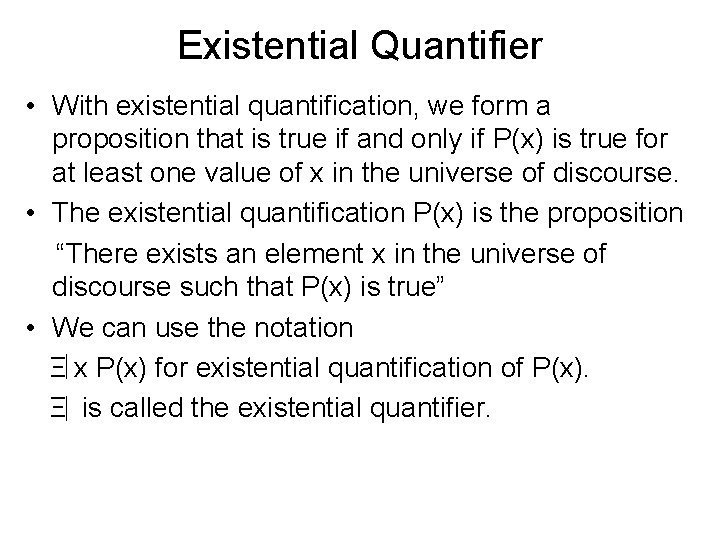 Existential Quantifier • With existential quantification, we form a proposition that is true if